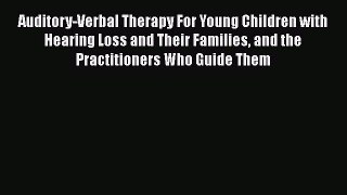 [PDF] Auditory-Verbal Therapy For Young Children with Hearing Loss and Their Families and the