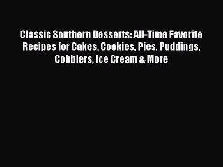 Download Video: Read Classic Southern Desserts: All-Time Favorite Recipes for Cakes Cookies Pies Puddings Cobblers