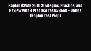 Read Book Kaplan ASVAB 2016 Strategies Practice and Review with 4 Practice Tests: Book + Online