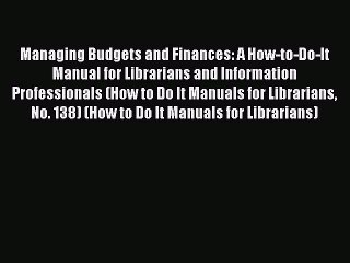 Read Managing Budgets and Finances: A How-to-Do-It Manual for Librarians and Information Professionals