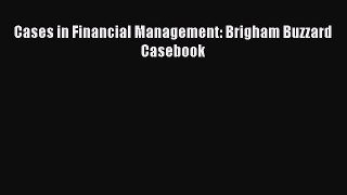 Read Cases in Financial Management: Brigham Buzzard Casebook Ebook Online