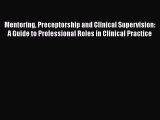 [PDF] Mentoring Preceptorship and Clinical Supervision: A Guide to Professional Roles in Clinical