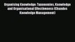 Read Organising Knowledge: Taxonomies Knowledge and Organisational Effectiveness (Chandos Knowledge