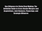 Read Due Diligence for Global Deal Making: The Definitive Guide to Cross-Border Mergers and
