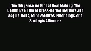 Read Due Diligence for Global Deal Making: The Definitive Guide to Cross-Border Mergers and