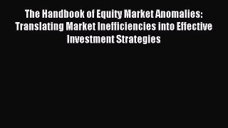 Read The Handbook of Equity Market Anomalies: Translating Market Inefficiencies into Effective