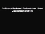 Read The Mozart of Basketball: The Remarkable Life and Legacy of DraÅ¾en Petrovic Ebook Online
