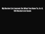 Read My Bucket List Journal: Do What You Have To 6 x 9 100 Bucket List Goals Ebook Free