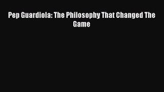 Read Pep Guardiola: The Philosophy That Changed The Game PDF Online
