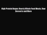 [PDF] High Protein Vegan: Hearty Whole Food Meals Raw Desserts and More [Download] Online
