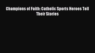 Read Champions of Faith: Catholic Sports Heroes Tell Their Stories Ebook Free