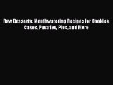 [PDF] Raw Desserts: Mouthwatering Recipes for Cookies Cakes Pastries Pies and More [Read] Full