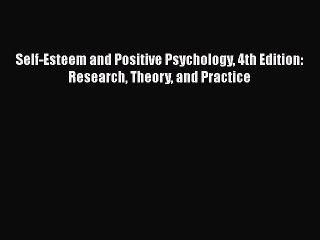 Download Self-Esteem and Positive Psychology 4th Edition: Research Theory and Practice Ebook