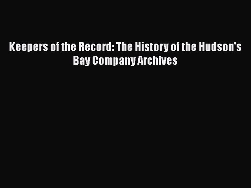 Read Keepers of the Record: The History of the Hudson's Bay Company Archives Ebook Free