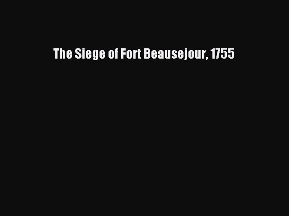 Read The Siege of Fort Beausejour 1755 Ebook Free