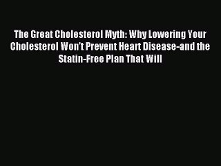 Read The Great Cholesterol Myth: Why Lowering Your Cholesterol Won't Prevent Heart Disease-and