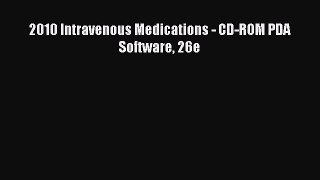 Download 2010 Intravenous Medications - CD-ROM PDA Software 26e Ebook Free