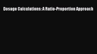 Read Dosage Calculations: A Ratio-Proportion Approach Ebook Free