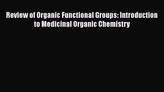 Read Review of Organic Functional Groups: Introduction to Medicinal Organic Chemistry Ebook
