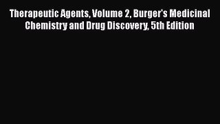 Download Therapeutic Agents Volume 2 Burger's Medicinal Chemistry and Drug Discovery 5th Edition
