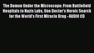 Read The Demon Under the Microscope: From Battlefield Hospitals to Nazis Labs One Doctor's