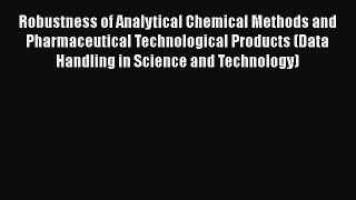 Read Robustness of Analytical Chemical Methods and Pharmaceutical Technological Products (Data
