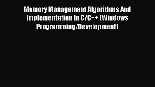 Read Memory Management Algorithms And Implementation In C/C++ (Windows Programming/Development)