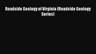 [Download] Roadside Geology of Virginia (Roadside Geology Series) Read Free