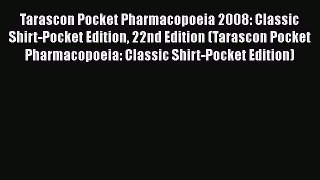 Read Tarascon Pocket Pharmacopoeia 2008: Classic Shirt-Pocket Edition 22nd Edition (Tarascon