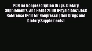 Read PDR for Nonprescription Drugs Dietary Supplements and Herbs 2009 (Physicians' Desk Reference