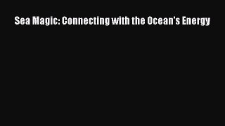 [Download] Sea Magic: Connecting with the Ocean's Energy Ebook Free