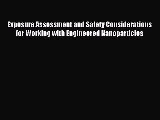 Read Exposure Assessment and Safety Considerations for Working with Engineered Nanoparticles
