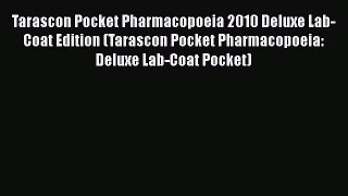 Read Tarascon Pocket Pharmacopoeia 2010 Deluxe Lab-Coat Edition (Tarascon Pocket Pharmacopoeia: