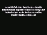 [PDF] Incredibly Delicious Soup Recipes from the Mediterranean Region (Free Bonus: Healthy