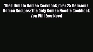 [PDF] The Ultimate Ramen Cookbook Over 25 Delicious Ramen Recipes: The Only Ramen Noodle Cookbook