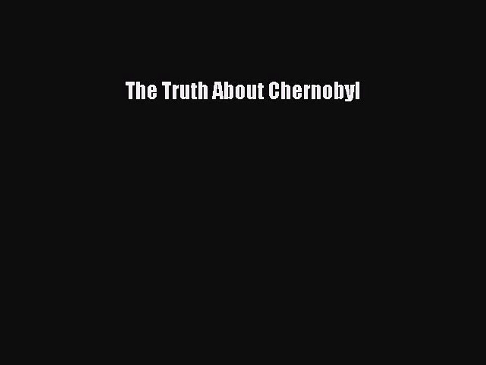 Read The Truth About Chernobyl PDF Free