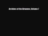 Read Archives of the Airwaves Volume 7 Ebook Free