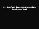 [PDF] Bone Broth Power: Reverse Grey Hair and Bring Back Morning Wood [Download] Online