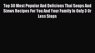 [PDF] Top 30 Most Popular And Delicious Thai Soups And Stews Recipes For You And Your Family