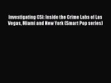 Download Book Investigating CSI: Inside the Crime Labs of Las Vegas Miami and New York (Smart