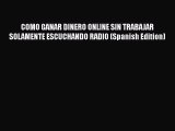 Read COMO GANAR DINERO ONLINE SIN TRABAJAR SOLAMENTE ESCUCHANDO RADIO (Spanish Edition) PDF