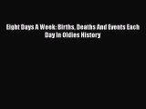 Download Eight Days A Week: Births Deaths And Events Each Day In Oldies History PDF Online
