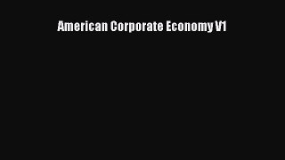 Read American Corporate Economy V1 Ebook Free
