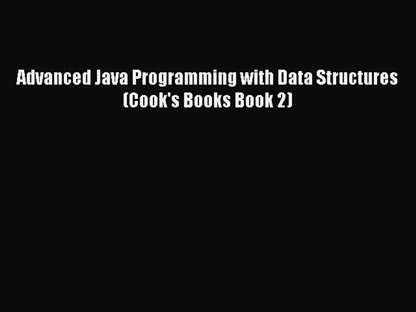 Read Advanced Java Programming with Data Structures (Cook's Books Book 2) ebook textbooks
