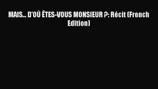 [PDF] MAIS... D'OÃ™ ÃŠTES-VOUS MONSIEUR ?: RÃ©cit (French Edition)  Full EBook