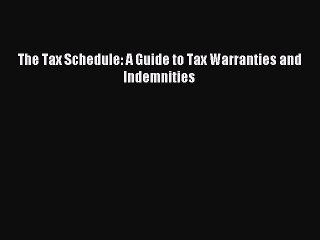 Read The Tax Schedule: A Guide to Tax Warranties and Indemnities Ebook Free