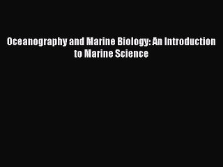 Read Oceanography and Marine Biology: An Introduction to Marine Science PDF Free