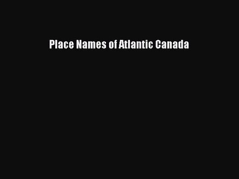 Read Place Names of Atlantic Canada PDF Free