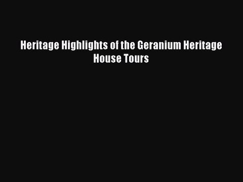 Read Heritage Highlights of the Geranium Heritage House Tours Ebook Online