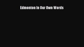 Download Edmonton In Our Own Words Ebook Free